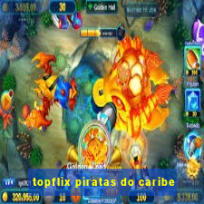 topflix piratas do caribe